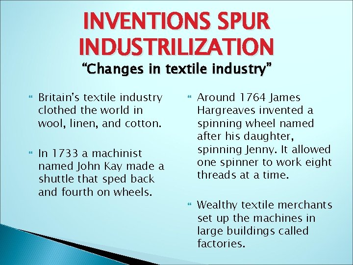 INVENTIONS SPUR INDUSTRILIZATION “Changes in textile industry” Britain's textile industry clothed the world in