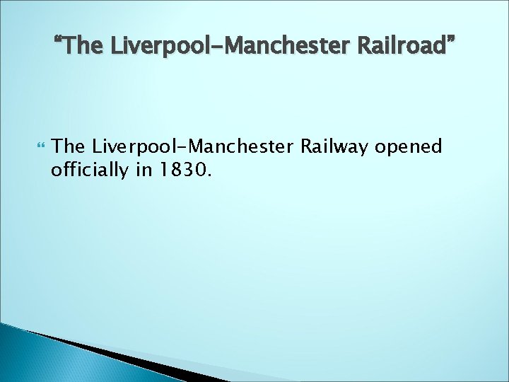 “The Liverpool-Manchester Railroad” The Liverpool-Manchester Railway opened officially in 1830. 