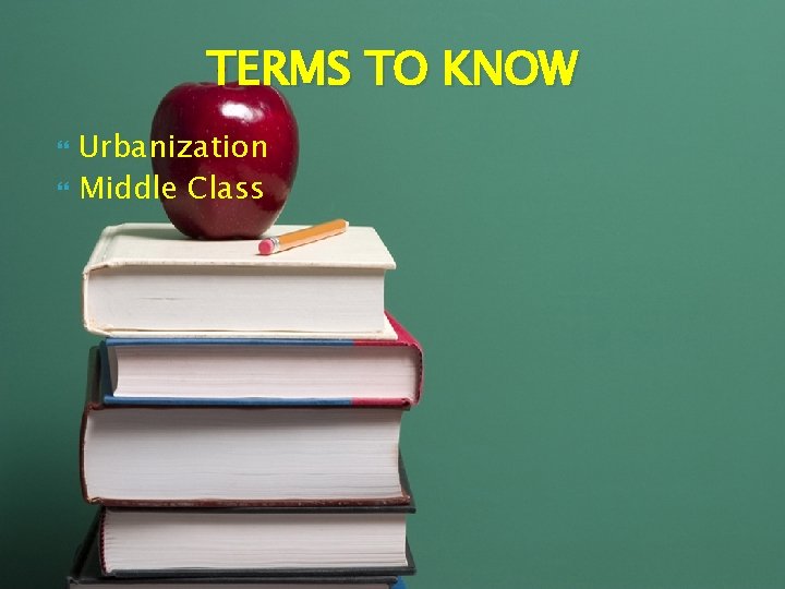 TERMS TO KNOW Urbanization Middle Class 