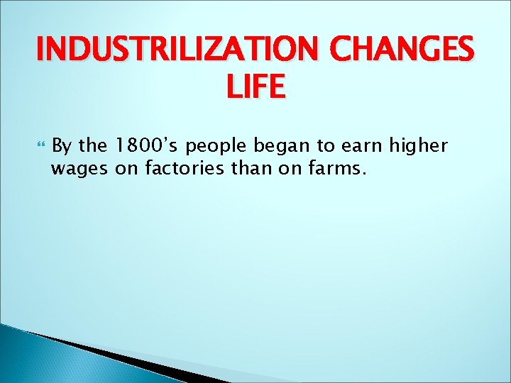INDUSTRILIZATION CHANGES LIFE By the 1800’s people began to earn higher wages on factories