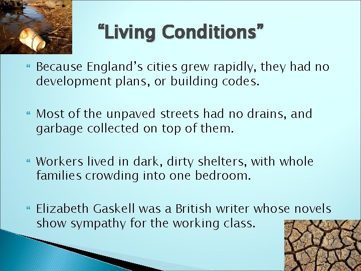 “Living Conditions” Because England’s cities grew rapidly, they had no development plans, or building