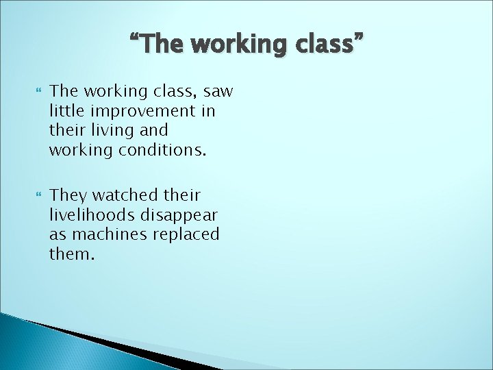 “The working class” The working class, saw little improvement in their living and working