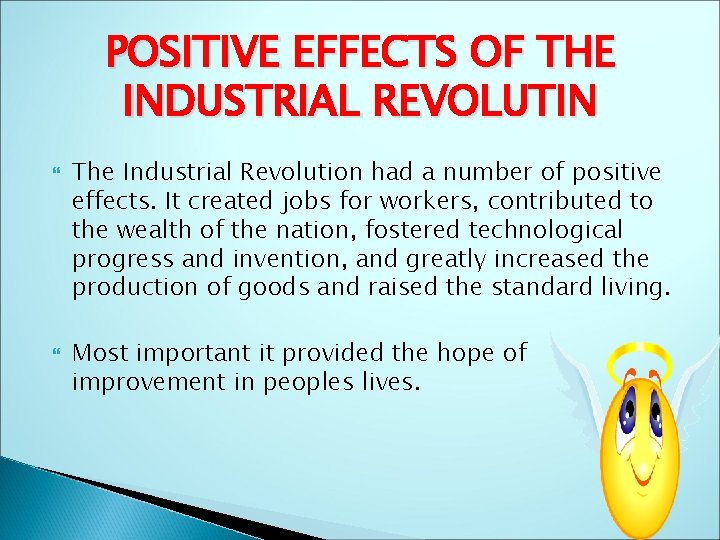 POSITIVE EFFECTS OF THE INDUSTRIAL REVOLUTIN The Industrial Revolution had a number of positive