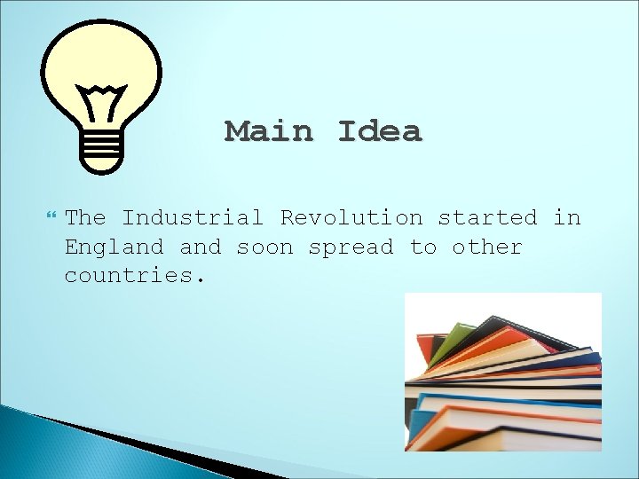 Main Idea The Industrial Revolution started in England soon spread to other countries. 