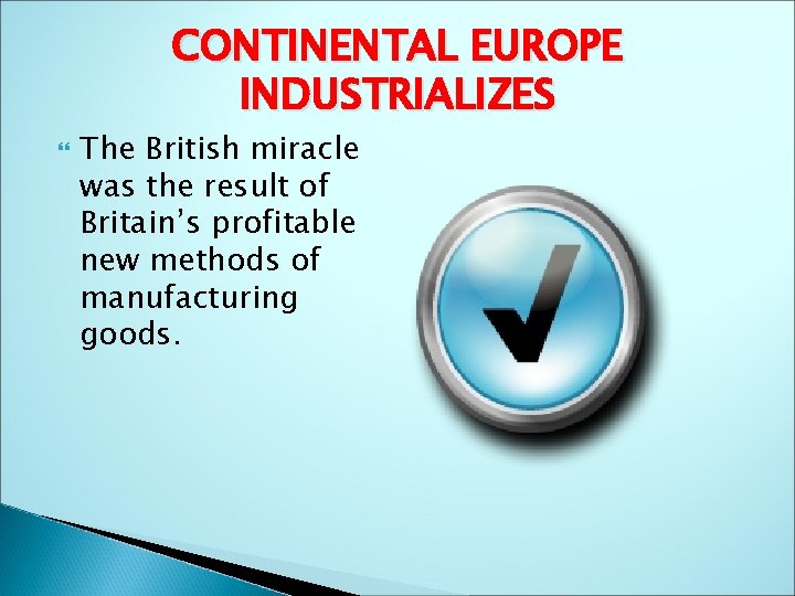 CONTINENTAL EUROPE INDUSTRIALIZES The British miracle was the result of Britain’s profitable new methods