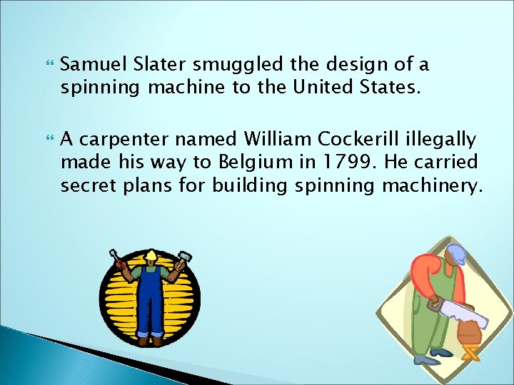  Samuel Slater smuggled the design of a spinning machine to the United States.