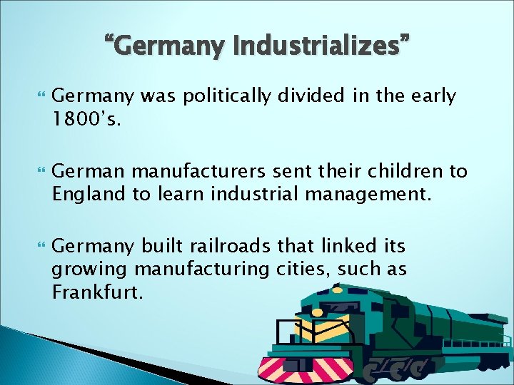 “Germany Industrializes” Germany was politically divided in the early 1800’s. German manufacturers sent their