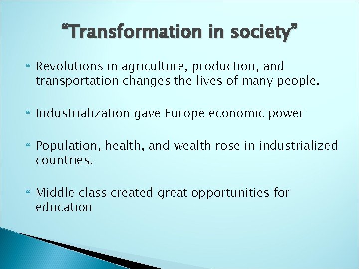 “Transformation in society” Revolutions in agriculture, production, and transportation changes the lives of many