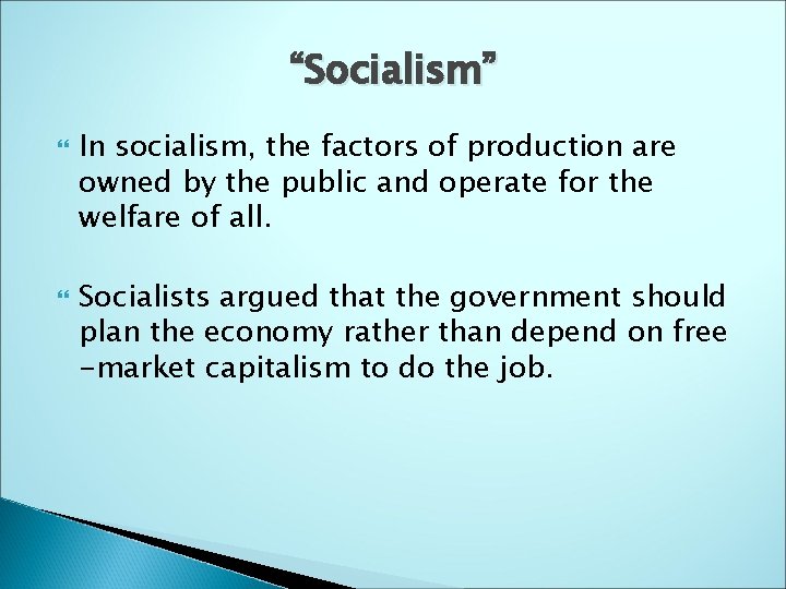 “Socialism” In socialism, the factors of production are owned by the public and operate