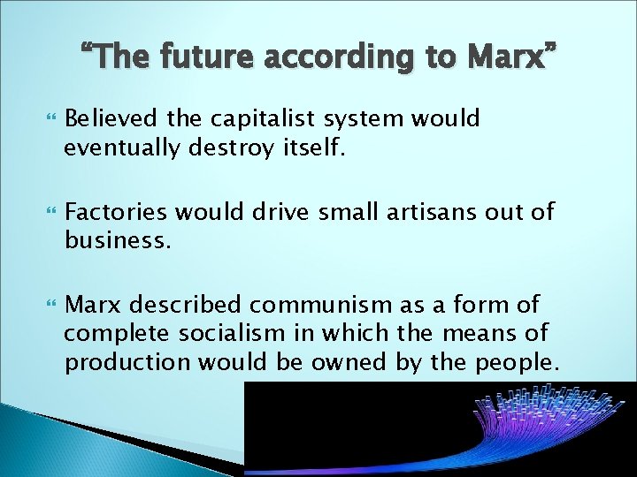 “The future according to Marx” Believed the capitalist system would eventually destroy itself. Factories