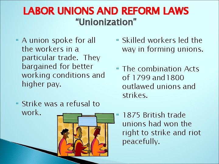 LABOR UNIONS AND REFORM LAWS “Unionization” A union spoke for all the workers in