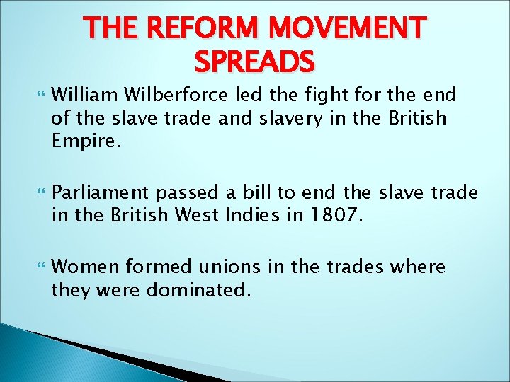 THE REFORM MOVEMENT SPREADS William Wilberforce led the fight for the end of the