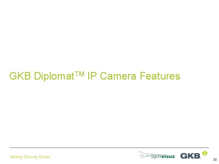 GKB Diplomat. TM IP Camera Features Making Security Easier. 30 