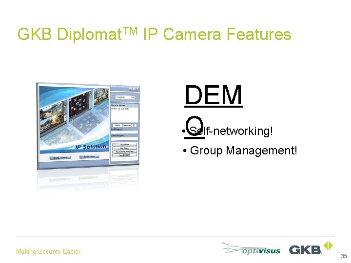 GKB Diplomat. TM IP Camera Features DEM • O Self-networking! • Group Management! Making