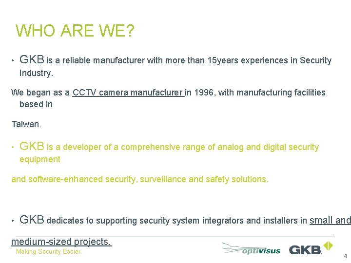 WHO ARE WE? • GKB is a reliable manufacturer with more than 15 years