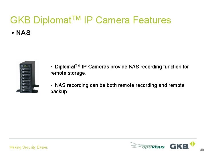 GKB Diplomat. TM IP Camera Features • NAS • Diplomat. TM IP Cameras provide