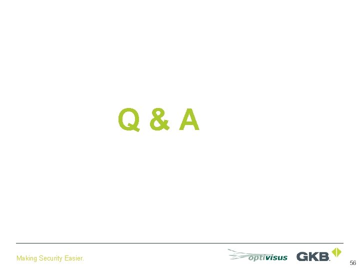 Q&A Making Security Easier. 56 