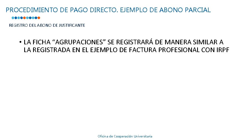 PROCEDIMIENTO DE PAGO DIRECTO. EJEMPLO DE ABONO PARCIAL REGISTRO DEL ABONO DE JUSTIFICANTE •