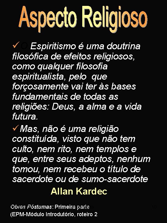 üO Espiritismo é uma doutrina filosófica de efeitos religiosos, como qualquer filosofia espiritualista, pelo