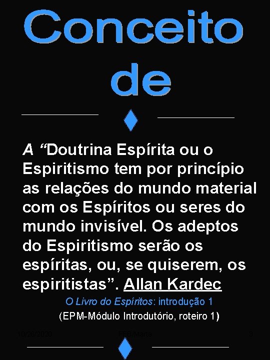 A “Doutrina Espírita ou o Espiritismo tem por princípio as relações do mundo material