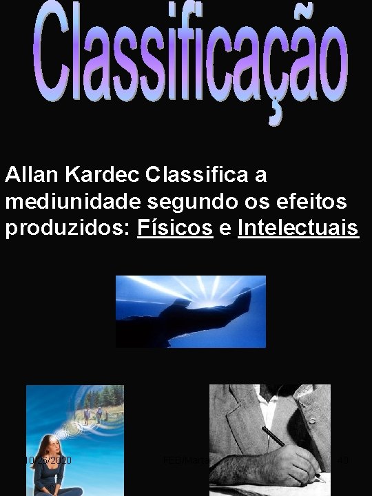 Allan Kardec Classifica a mediunidade segundo os efeitos produzidos: Físicos e Intelectuais 10/26/2020 FEB/Marta