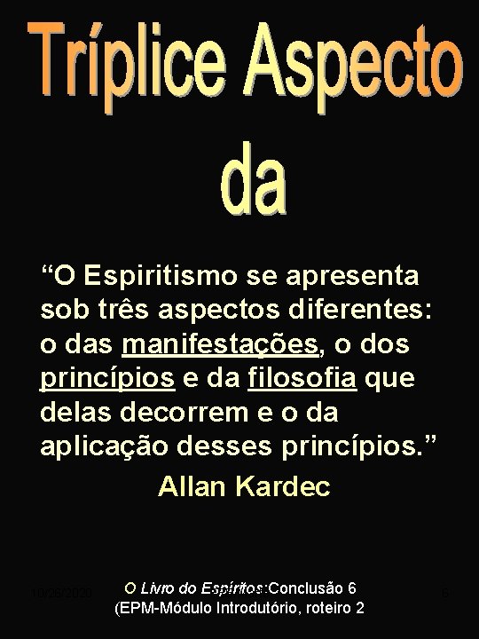 “O Espiritismo se apresenta sob três aspectos diferentes: o das manifestações, o dos princípios