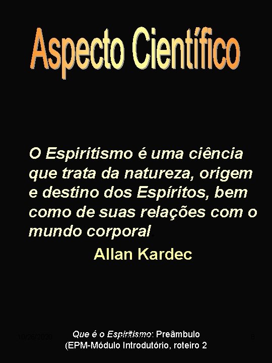 O Espiritismo é uma ciência que trata da natureza, origem e destino dos Espíritos,