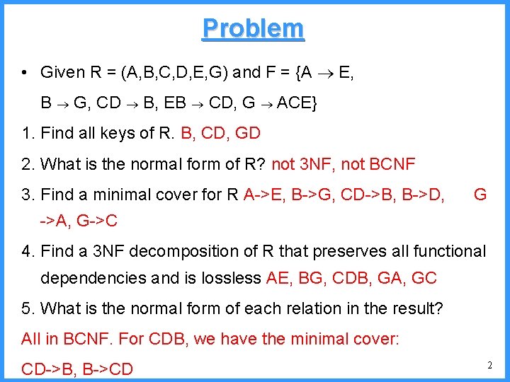 Problem • Given R = (A, B, C, D, E, G) and F =