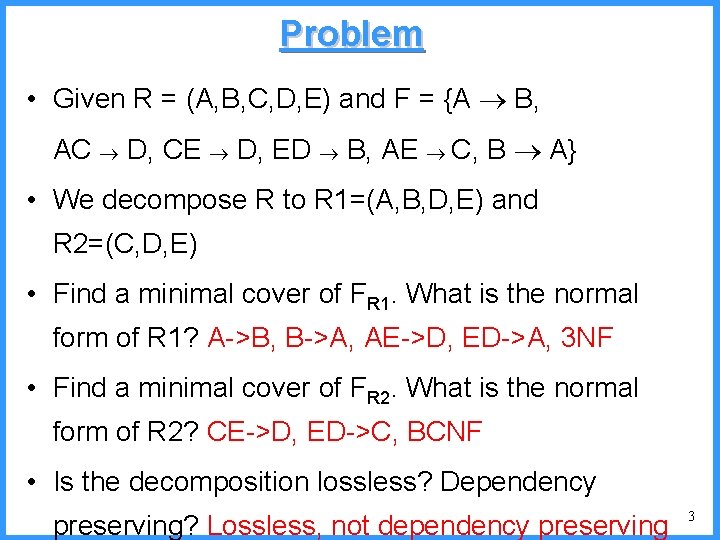 Problem • Given R = (A, B, C, D, E) and F = {A