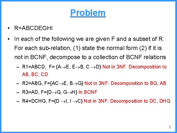 Problem • R=ABCDEGHI • In each of the following we are given F and