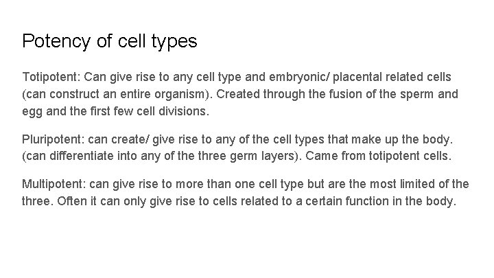 Potency of cell types Totipotent: Can give rise to any cell type and embryonic/