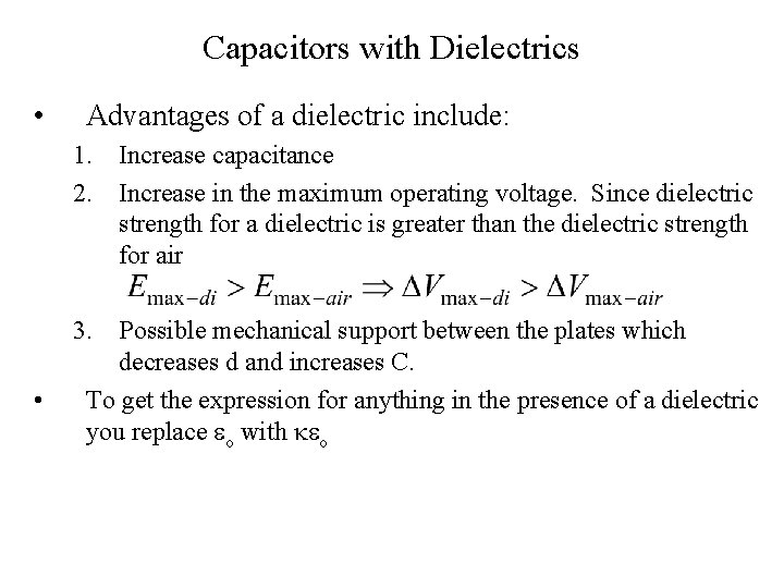 Capacitors with Dielectrics • Advantages of a dielectric include: 1. Increase capacitance 2. Increase