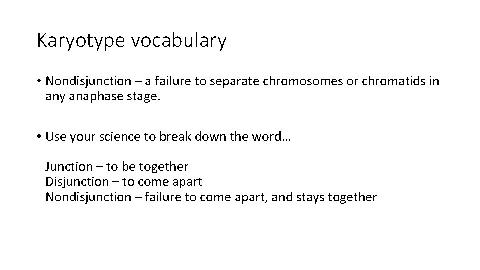 Karyotype vocabulary • Nondisjunction – a failure to separate chromosomes or chromatids in any