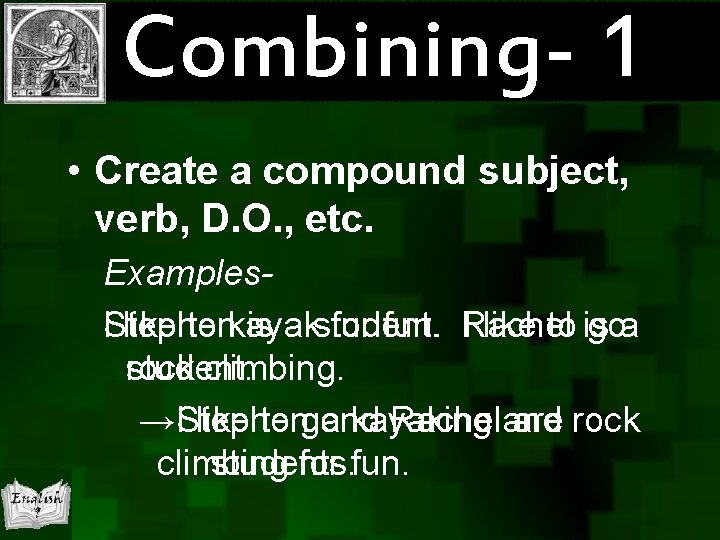 Combining- 1 • Create a compound subject, verb, D. O. , etc. Examples. IStephen