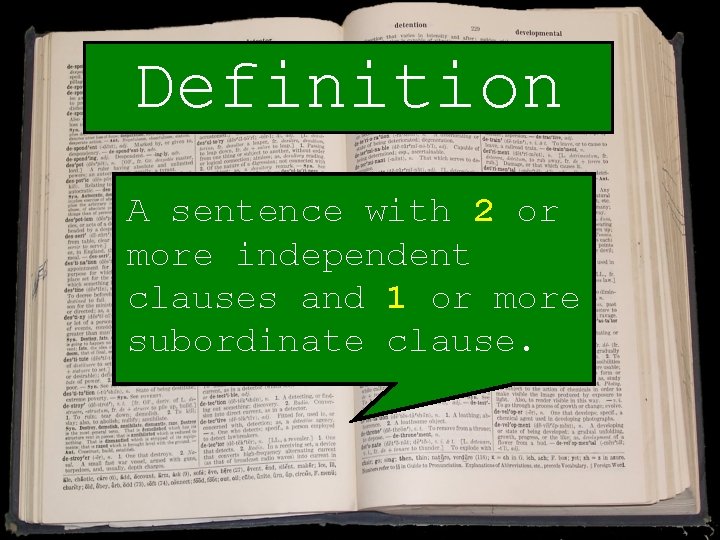 Definition A sentence with 2 or more independent clauses and 1 or more subordinate