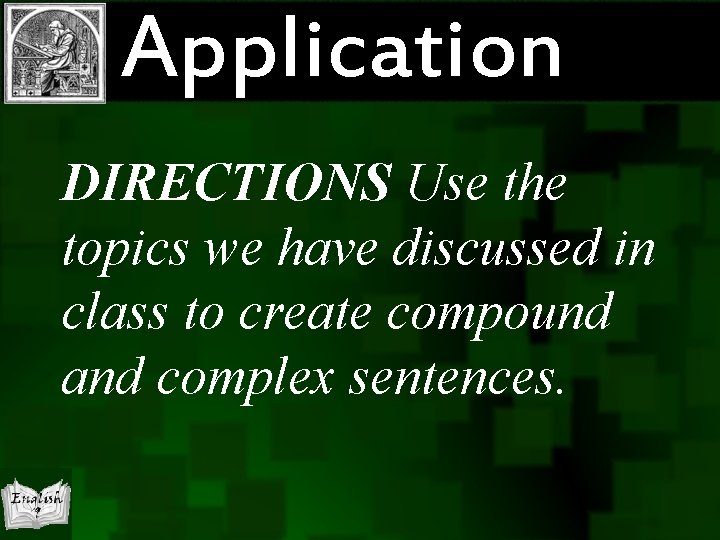 Application DIRECTIONS Use the topics we have discussed in class to create compound and