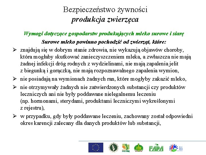 Bezpieczeństwo żywności produkcja zwierzęca Ø Ø Wymogi dotyczące gospodarstw produkujących mleko surowe i siarę