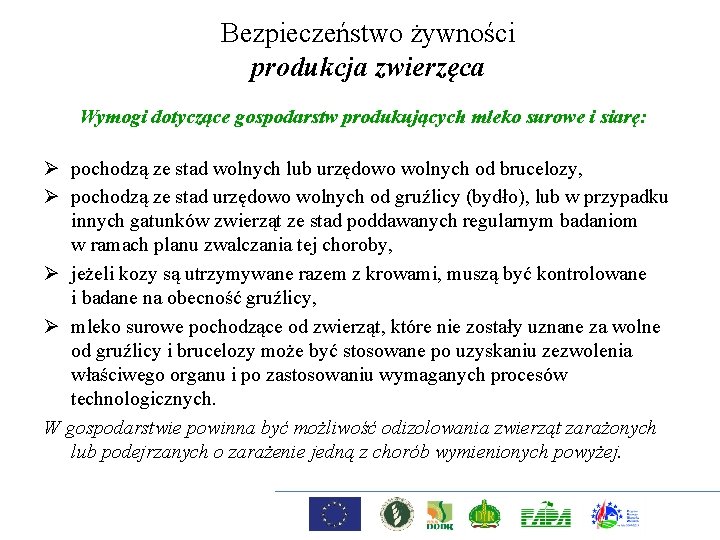 Bezpieczeństwo żywności produkcja zwierzęca Wymogi dotyczące gospodarstw produkujących mleko surowe i siarę: Ø pochodzą