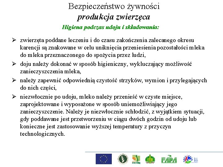 Bezpieczeństwo żywności produkcja zwierzęca Higiena podczas udoju i składowania: Ø zwierzęta poddane leczeniu i