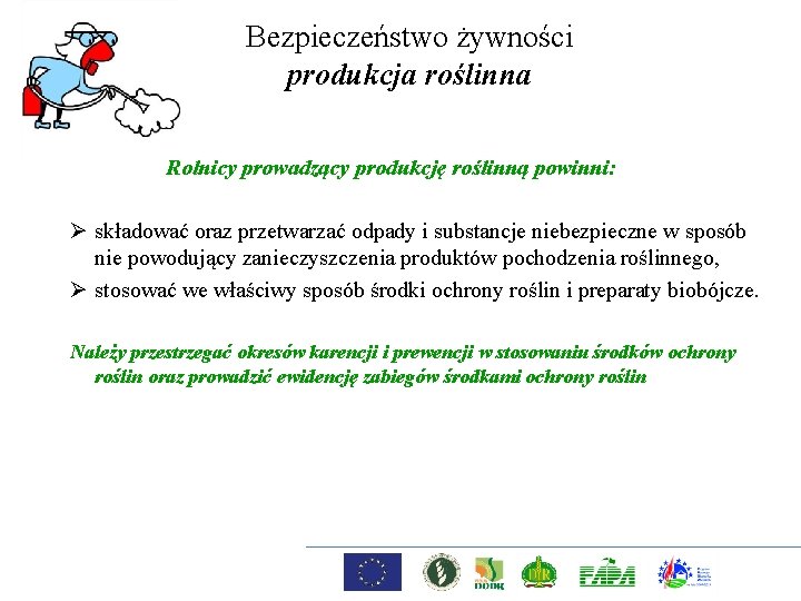 Bezpieczeństwo żywności produkcja roślinna Rolnicy prowadzący produkcję roślinną powinni: Ø składować oraz przetwarzać odpady