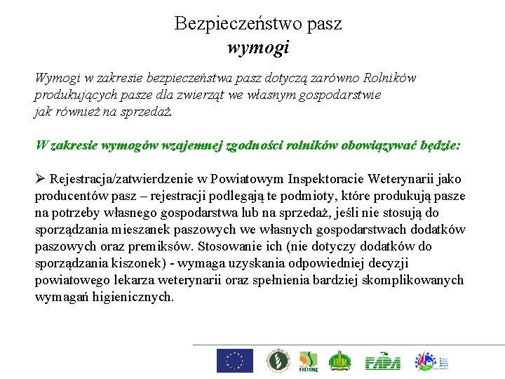 Bezpieczeństwo pasz wymogi Wymogi w zakresie bezpieczeństwa pasz dotyczą zarówno Rolników produkujących pasze dla