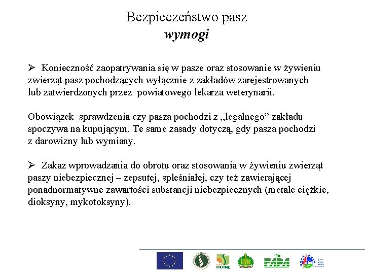 Bezpieczeństwo pasz wymogi Ø Konieczność zaopatrywania się w pasze oraz stosowanie w żywieniu zwierząt