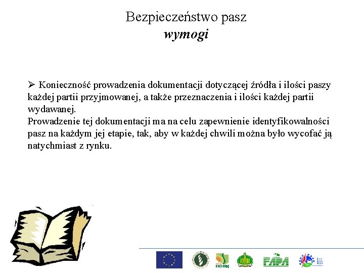 Bezpieczeństwo pasz wymogi Ø Konieczność prowadzenia dokumentacji dotyczącej źródła i ilości paszy każdej partii