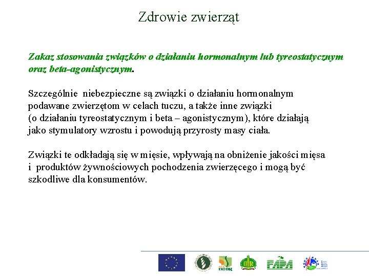 Zdrowie zwierząt Zakaz stosowania związków o działaniu hormonalnym lub tyreostatycznym oraz beta-agonistycznym. Szczególnie niebezpieczne