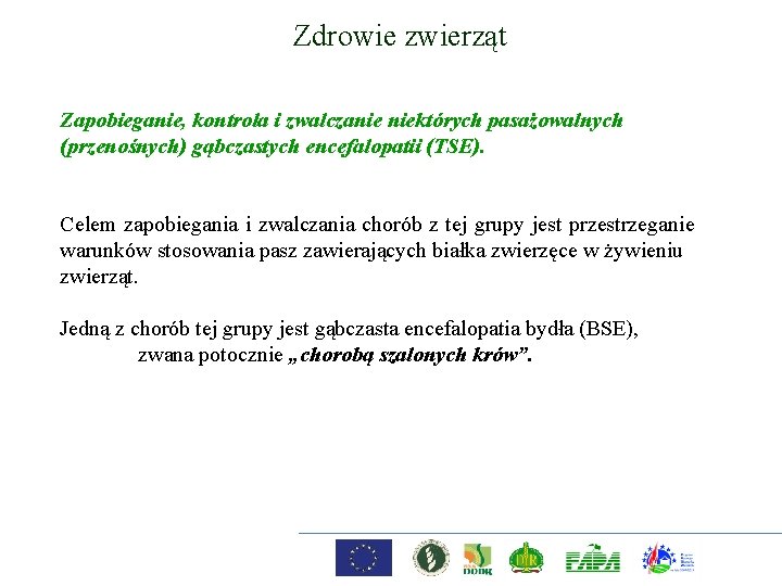 Zdrowie zwierząt Zapobieganie, kontrola i zwalczanie niektórych pasażowalnych (przenośnych) gąbczastych encefalopatii (TSE). Celem zapobiegania