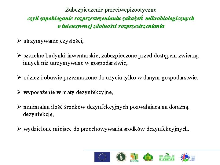 Zabezpieczenie przeciwepizootyczne czyli zapobieganie rozprzestrzenianiu zakażeń mikrobiologicznych o intensywnej zdolności rozprzestrzeniania Ø utrzymywanie czystości,