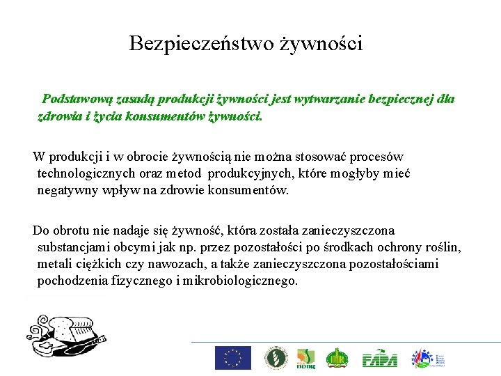 Bezpieczeństwo żywności Podstawową zasadą produkcji żywności jest wytwarzanie bezpiecznej dla zdrowia i życia konsumentów