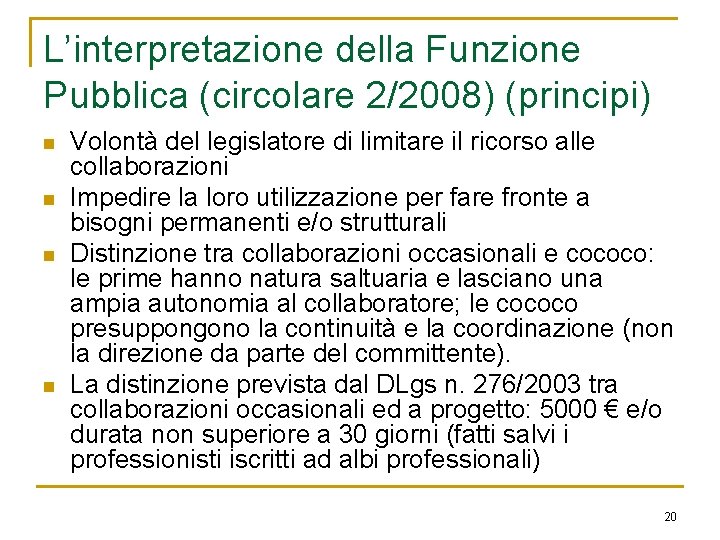 L’interpretazione della Funzione Pubblica (circolare 2/2008) (principi) n n Volontà del legislatore di limitare