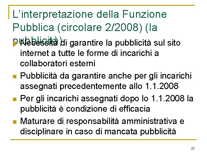 L’interpretazione della Funzione Pubblica (circolare 2/2008) (la pubblicità) n Necessità di garantire la pubblicità