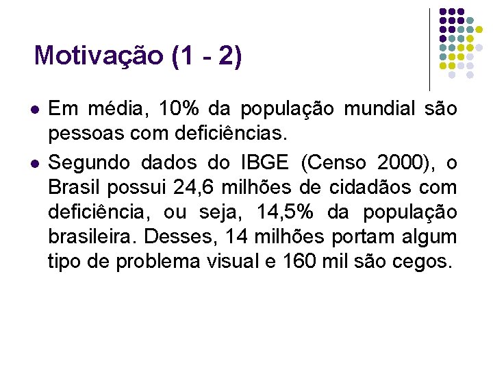 Motivação (1 - 2) l l Em média, 10% da população mundial são pessoas